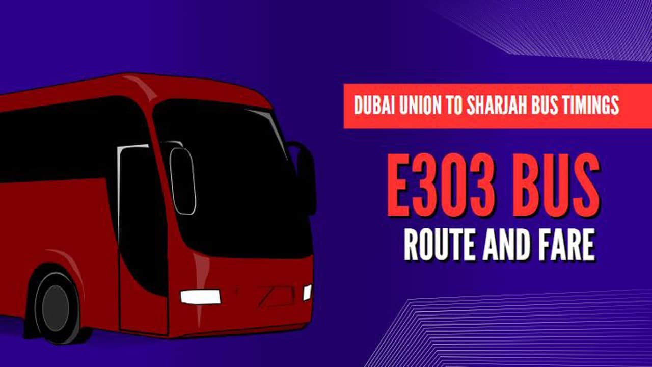 Dubai Union To Sharjah Bus Timings | E303 Bus Route